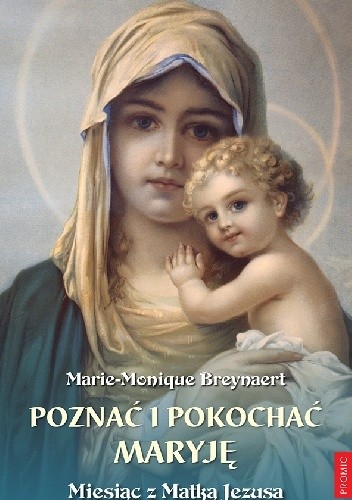 Poznać i pokochać Maryję. Miesiąc z Matką Jezusa