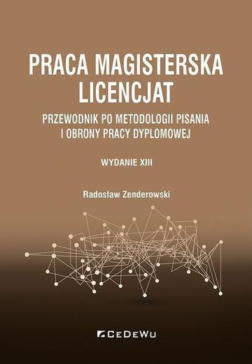 Praca magisterska. Licencjat. Przewodnik po metodologii pisania i obrony pracy dyplomowej wyd. 13