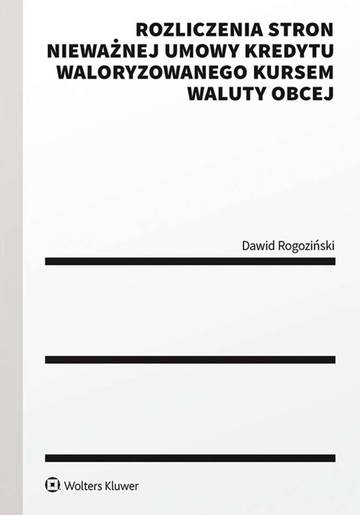 Rozliczenia stron nieważnej umowy kredytu waloryzowanego kursem waluty obcej. Praktyczny przewodnik