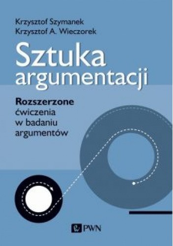 Sztuka argumentacji. Rozszerzone ćwiczenia w badaniu argumentów