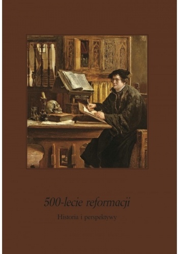 500-lecie reformacji. Historia i perspektywy