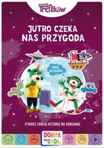 Jutro czeka nas przygoda. Rodzina Treflików. Dobranoc, Trefliki na noc. Stwórz swoją historię na dobranoc