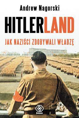 Hitlerland jak naziści zdobywali władzę