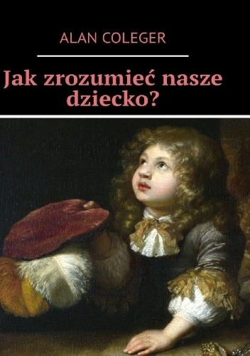 Jak zrozumieć nasze dziecko?