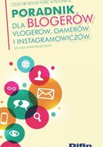 Poradnik dla blogerów, vlogerów, gamerów i instagramowiczów. Czego nie wolno robić w Internecie
