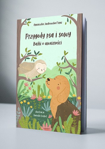 Przygody psa i sowy. Bajki o uważności