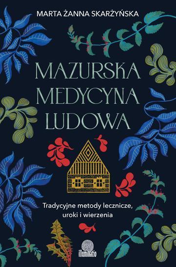Mazurska medycyna ludowa. Tradycyjne metody lecznicze, uroki i wierzenia