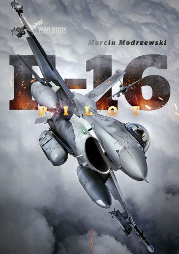 PILOT F-16. Historia dowódcy 10 Eskadry Lotnictwa Taktycznego w Łasku.