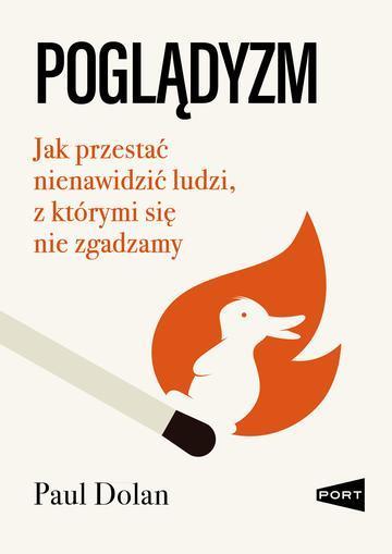 Poglądyzm. Jak przestać nienawidzić ludzi, z którymi się nie zgadzamy