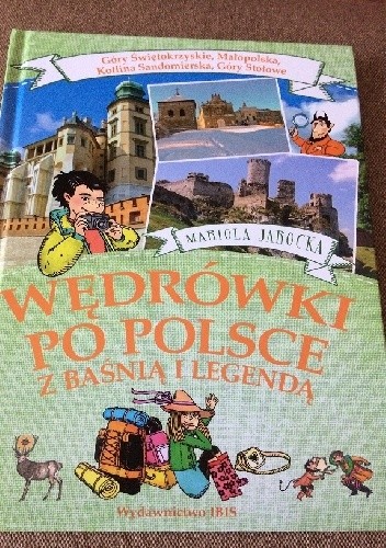 Wędrówki po Polsce z baśnią i legendą. Góry Świętokrzyskie, Małopolska, Kotlina Sandomierska, Góry Stołowe.