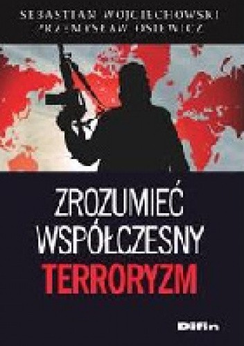 Zrozumieć współczesny terroryzm : wybrane aspekty fenomenu