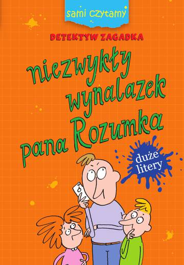 Niezwykły wynalazek pana Rozumka. Detektyw zagadka. Sami czytamy
