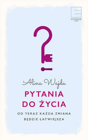 Pytania do życia od teraz każda zmiana będzie łatwiejsza