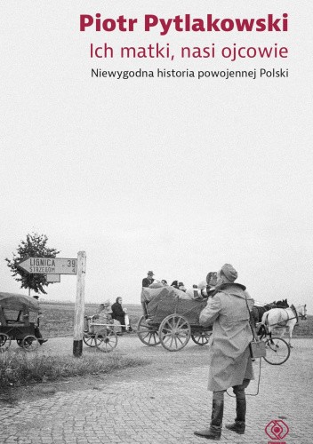Ich matki, nasi ojcowie. Niewygodna historia powojennej Polski