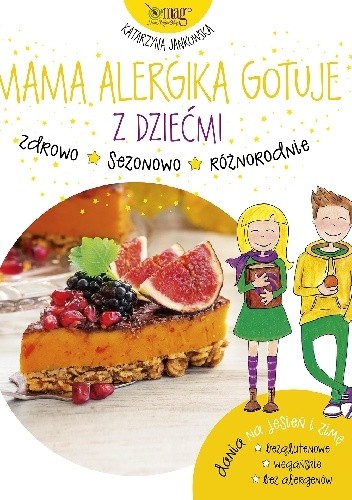 Mama Alergika Gotuje. Z Dziećmi. Dania na jesień i zimę