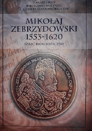 Mikołaj Zebrzydowski 1553-1620, szkic biograficzny