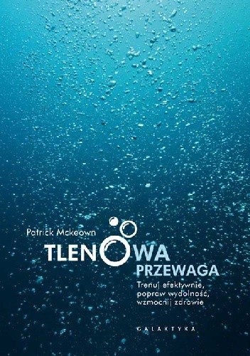 Tlenowa przewaga. Trenuj efektywnie, popraw wydolność, wzmocnij zdrowie.