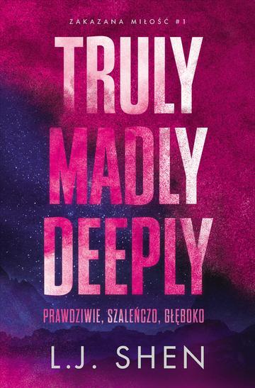 Truly Madly Deeply. Prawdziwie, szaleńczo, głęboko. Zakazana miłość. Tom 1
