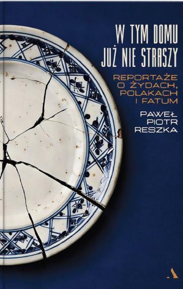 W tym domu już nie straszy. Reportaże o Żydach, Polakach i fatum