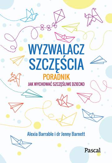 Wyzwalacz szczęścia jak wychować szczęśliwe dziecko
