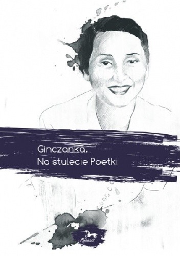 Ginczanka. Na stulecie poetki.