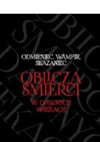 Odmieniec, wampir, skazaniec. Oblicza śmierci w dawnych wiekach