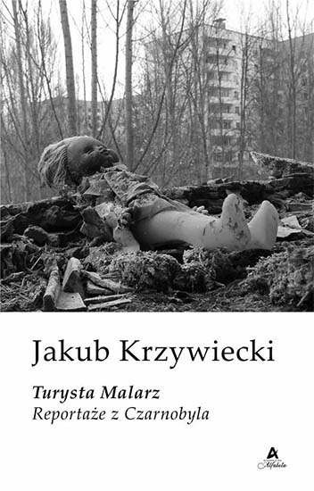 Turysta Malarz. Reportaże z Czarnobyla