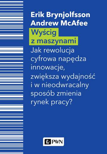 Wyścig z maszynami jak cyfrowa rewolucja napędza innowacje zwiększa wydajność i w nieodwracalny sposób zmienia rynek pracy