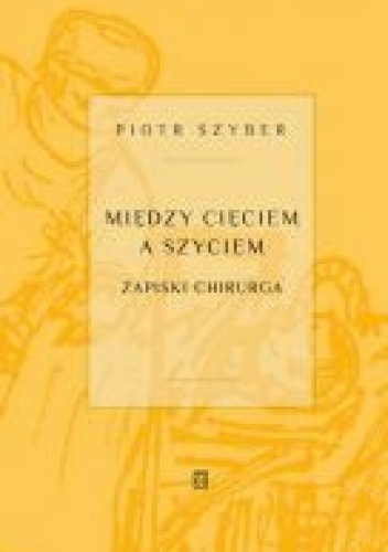 Między cięciem a szyciem. Zapiski chirurga