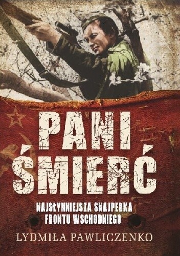 Pani śmierć. Najsłynniejsza snajperka frontu wschodniego.