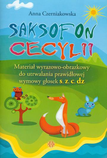 Saksofon Cecylii Materiał wyrazowo-obrazkowy do utrwalania prawidłowej wymowy głosek s, z, c, dz