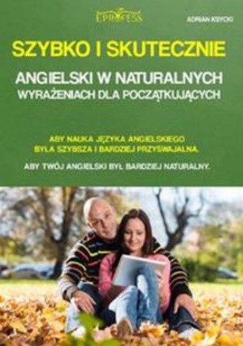 Szybko i skutecznie. Angielski w naturalnych wyrażeniach dla początkujących