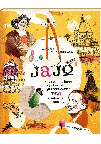 Jajo. Jajka w gnieździe i kosmosie, czyli kogel-mogel dla dociekliwych