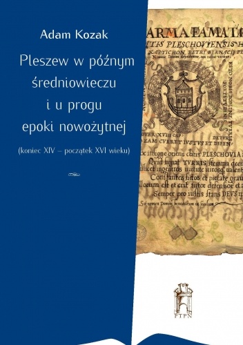 Pleszew w póżnym średniowieczu i u progu epoki nowożytnej (koniec XIV ? początek XVI wieku)
