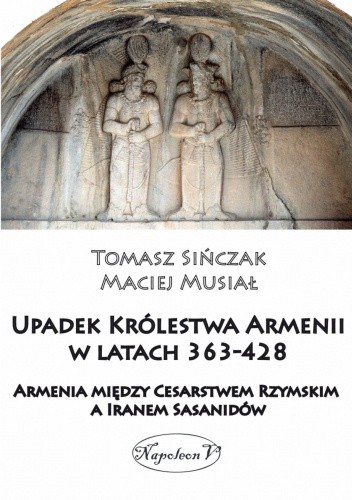 Upadek Królestwa Armenii w latach 363-428. Armenia między Cesarstwem Rzymskim a Iranem Sasanidów