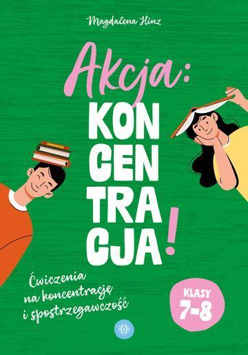 Akcja: Koncentracja! Ćwiczenia na koncentrację i spostrzegawczość klasy 7–8