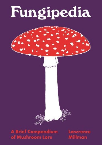 Fungipedia: A Brief Compendium of Mushroom Lore