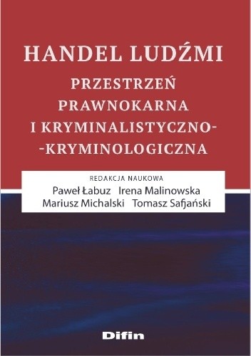 Handel ludźmi przestrzeń prawnokarna i kryminalistyczno kryminologiczna