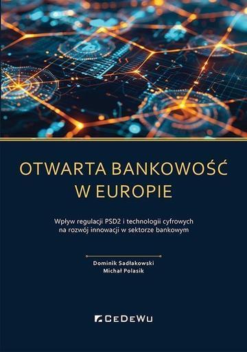 Otwarta bankowość w Europie. Wpływ regulacji PSD2 i technologii cyfrowych na rozwój rynku usług płatniczych