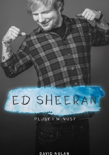 Ed Sheeran. Plusy i minusy