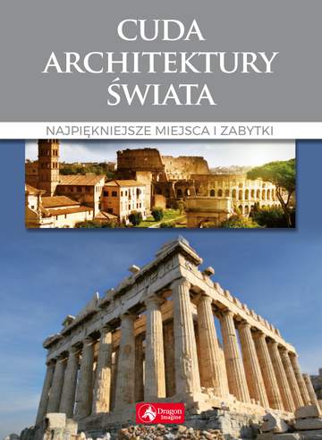 Cuda architektury świata najpiękniejsze miejsca i zabytki