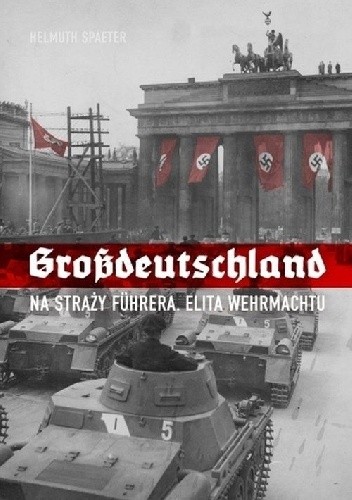 Grossdeutschland Na straży Fuhrera. Elita Wehrmachtu