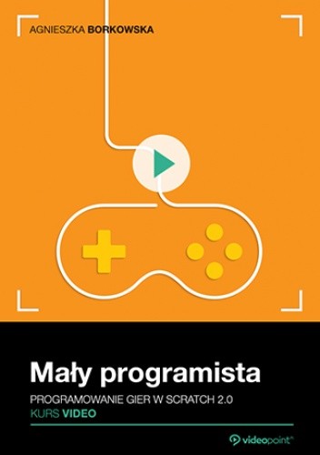 Mały programista. Kurs video. Programowanie gier w Scratch 2.0