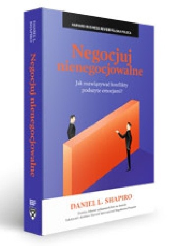 Negocjuj nienegocjowalne. Jak rozwiązywać konflikty podszyte emocjami?
