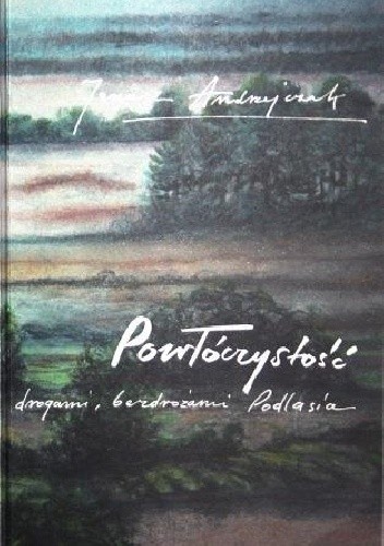 Powłóczystość. Drogami, bezdrożami Podlasia