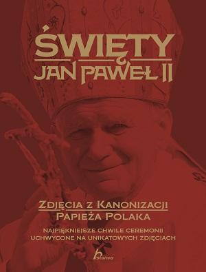 Święty Jan Paweł II zdjęcia z kanonizacji papieża polaka