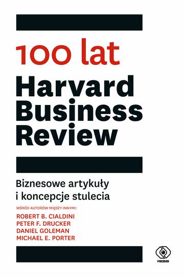 100 lat Harvard Business Review. Biznesowe artykuły i koncepcje stulecia
