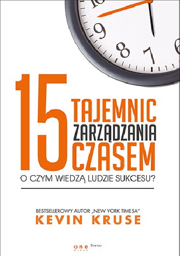 15 tajemnic zarządzania czasem. O czym wiedzą ludzie sukcesu?