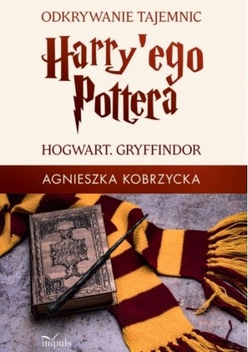 Odkrywanie tajemnic Harry'ego Pottera. Hogwart. Gryffindor