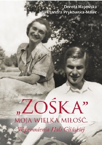 "Zośka" - moja wielka miłość. Wspomnienia Hali Glińskiej